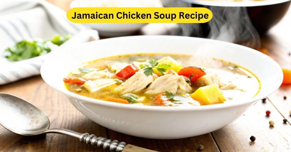 Flavorful & Hearty Jamaican Chicken Soup Recipe